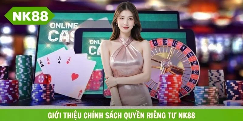 Giới thiệu về chính sách quyền riêng tư NK88 2026