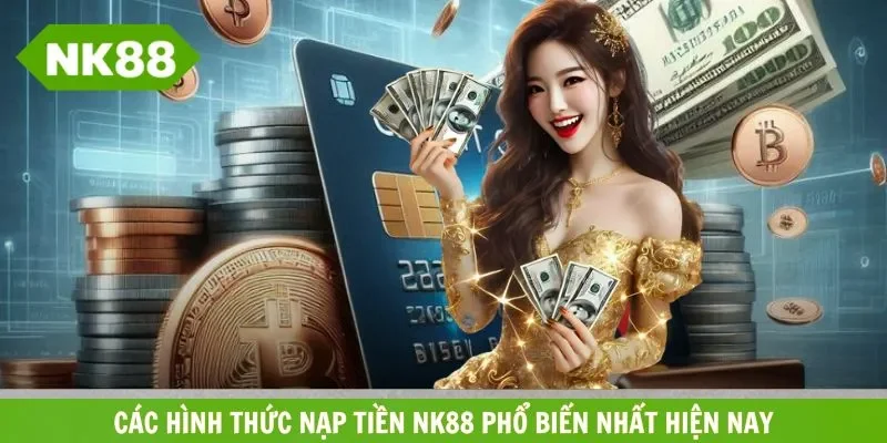 Hình thức gửi vốn phổ biến nhất tại NK88