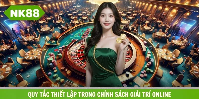 Nguyên tắc được thiết lập trong chính sách giải trí online