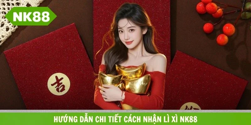 Quy trình nhận lì xì đầu năm NK88 rất đơn giản